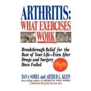 Arthritis: What Exercises Work Breakthrough Relief for the Rest of Your Life, Even After Drugs and Surgery Have Failed by Sobel, Dava; Klein, Arthur C., 9780312130251
