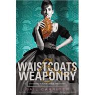 Waistcoats & Weaponry by Carriger, Gail, 9780316190251