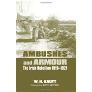 Ambushes and Armour The Irish Rebellion 1919-1921 by Kautt, W.H.; Jeffery, Keith, 9780716530251