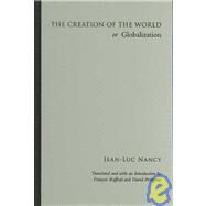 The Creation of the World or Globalization by Nancy, Jean-Luc; Raffoul Francois; Pettigrew, David, 9780791470251