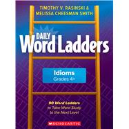 Daily Word Ladders: Idioms, Grades 4+ 90 Word Ladders to Take Word Study to the Next Level by Cheesman Smith, Melissa, 9781338630251