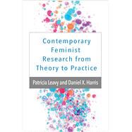 Contemporary Feminist Research from Theory to Practice by Leavy, Patricia; Harris, Daniel X., 9781462520251