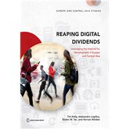 Reaping Digital Dividends Leveraging the Internet for Development in Europe and Central Asia by Kelly, Tim; Liaplina, Aleksandra; Tan, Shawn W.; Winkler, Hernan, 9781464810251