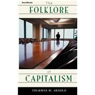 The Folklore of Capitalism by Arnold, Thurman W., 9781587980251