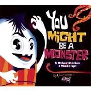 You Might Be a Monster & Other Stories I Made Up! by Attaboy, 9781597020251