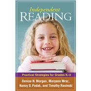 Independent Reading Practical Strategies for Grades K-3 by Morgan, Denise N.; Mraz, Maryann; Padak, Nancy D.; Rasinski, Timothy, 9781606230251