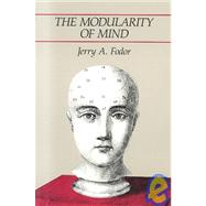 The Modularity of Mind by Fodor, Jerry A., 9780262560252