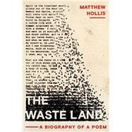 The Waste Land A Biography of a Poem by Hollis, Matthew, 9780393240252