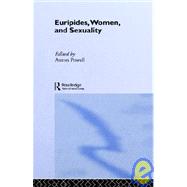 Euripides, Women and Sexuality by Powell,Anton;Powell,Anton, 9780415010252