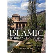 Islamic Gardens and Landscapes by Ruggles, D. Fairchild, 9780812240252