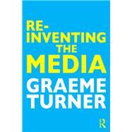 Re-Inventing the Media by Turner; Graeme, 9781138020252
