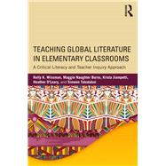 Teaching Global Literature in Elementary Classrooms: A Critical Literacy and Teacher Inquiry Approach by Wissman; Kelly, 9781138190252