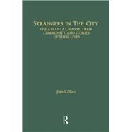 Strangers in the City: The Atlanta Chinese, Their Community and Stories of Their Lives by Zhao,Jianli, 9781138880252
