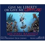 Give Me Liberty or Give Me Obamacare by Ramirez, Michael, 9781501110252
