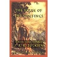 The House of the Wolfings: A Book That Inspired J. R. R. Tolkien by Morris, William, 9781587420252