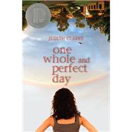 One Whole and Perfect Day by Clarke, Judith, 9781620910252