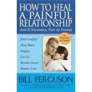 How to Heal a Painful Relationship and If Necessary How to Part As Friends by Ferguson, Bill, 9781878410252