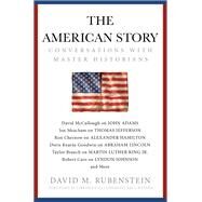 The American Story Conversations with Master Historians by Rubenstein, David M.; Hayden, Carla, 9781982120252
