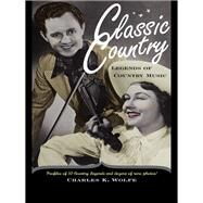 Classic Country: Legends of Country Music by Wolfe, Charles K., 9780203900253