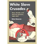 White Slave Crusades by Donovan, Brian, 9780252030253