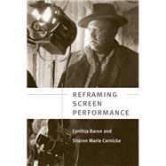 Reframing Screen Performance by Baron, Cynthia, 9780472050253
