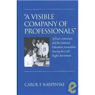 A Visible Company of Professionals: African Americans and the National Education Association During the Civil Rights Movement by Karpinski, Carol F., 9781433100253
