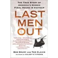 Last Men Out : The True Story of America's Heroic Final Hours in Vietnam by Drury, Bob; Clavin, Tom, 9781451610253