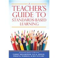 A Teacher's Guide to Standards-based Learning by Heflebower, Tammy; Hoegh, Jan K.; Warrick, Philip B.; Flygare, Jeff; Marzano, Robert J., 9781943360253