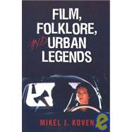 Film, Folklore and Urban Legends by Koven, Mikel J., 9780810860254