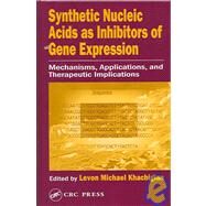 Synthetic Nucleic Acids as Inhibitors of Gene Expression: Mechanisms, Applications, and Therapeutic Implications by Khachigian; Levon Michael, 9780849330254