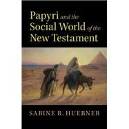 Papyri and the Social World of the New Testament by Huebner, Sabine R., 9781108470254