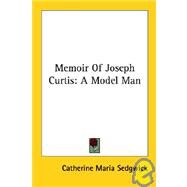 Memoir of Joseph Curtis : A Model Man by Sedgwick, Catherine Maria, 9781428620254