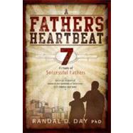 A Father's Heartbeat: 7 Virtues of Successful Fathers by Randal D. Day, Ph.D., 9781462110254
