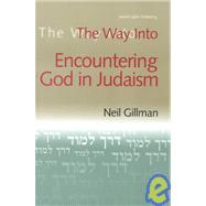 The Way into Encountering God in Judaism by Gillman, Neil, 9781580230254