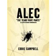 ALEC: The Years Have Pants (A Life-Size Omnibus) by Campbell, Eddie, 9781603090254