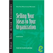 Selling Your Ideas to Your Organization by Scharlatt, Harold, 9781604910254