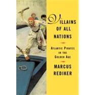 Villains of All Nations: Atlantic Pirates in the Golden Age by Rediker, Marcus, 9780807050255