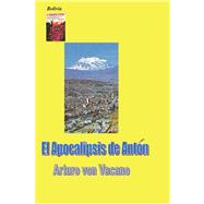 El Apocalipsis de Anton by Von Vacano, Arturo, 9781419630255