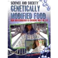 Genetically Modified Food : How Biotechnology Is Changing What We Eat by Freedman, Jeri, 9781435850255