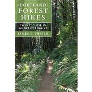 Portland Forest Hikes : Twenty Close-In Wilderness Walks by Thayer, James D., 9781604690255