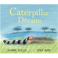 Caterpillar Dreams by Willis, Jeanne; Ross, Tony, 9781849390255