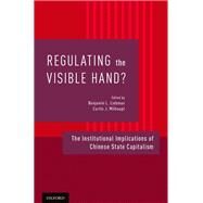 Regulating the Visible Hand? The Institutional Implications of Chinese State Capitalism by Liebman, Benjamin L.; Milhaupt, Curtis J., 9780190250256