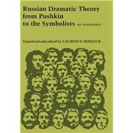 Russian Dramatic Theory from Pushkin to the Symbolists : An Anthology by Senelick, Laurence, 9780292770256