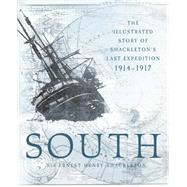 South The Illustrated Story of Shackleton's Last Expedition 1914-1917 by Shackleton Sir, Ernest Henry; Hurley, Frank, 9780760350256