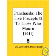 Panchasila: The Five Precepts & to Those Who Mourn 1911 by Leadbeater, Charles Webster, 9780766150256