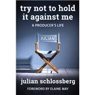 Try Not to Hold It Against Me by Schlossberg, Julian; May, Elaine, 9780825310256