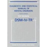 Diagnostic and Statistical Manual of Mental Disorders,Text Revision (DSM-IV-TR) by American Psychiatric Association, 9780890420256