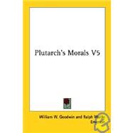 Plutarch's Morals V5 by Goodwin, William W., 9781428600256