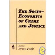 The Socio-economics of Crime and Justice by Forst,Brian, 9781563240256