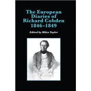 The European Diaries of Richard Cobden, 18461849 by Taylor,Miles, 9781859280256